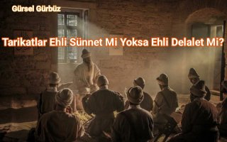 Tarikatlar: Ehli Sünnet Mi Yoksa Ehli Delalet Mi?  