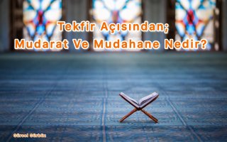 Tekfir Açısında: Mudarat ve Mudahane Nedir?