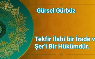 Tekfir Ahkamı İlahi bir İrade ve Şer'i Bir Hükümdür.