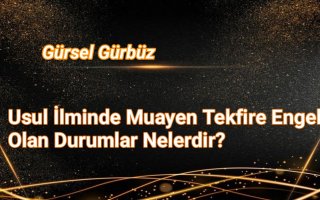 Usul İlminde Muayyen Tekfire Engel Olan Durumlar Nelerdir?