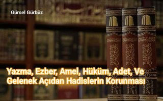 Yazma, Ezber, Amel, Hüküm, Adet ve Gelenek Açıdan Hadislerin Korunması.