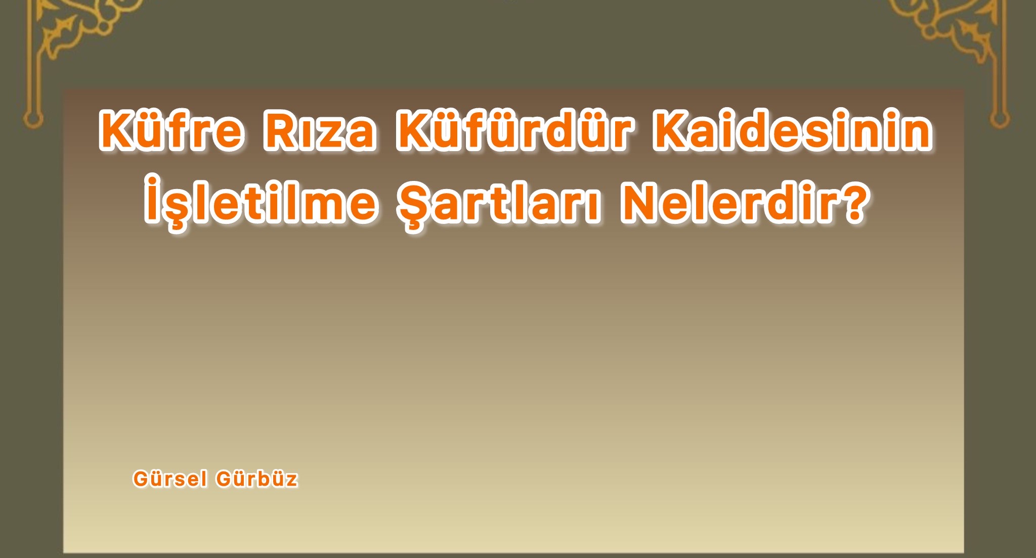 “Küfre Rıza Küfürdür” Kaidesi’nin Şartları:  الرِّضَا بِالْكُفْرِ كُفْرٌ