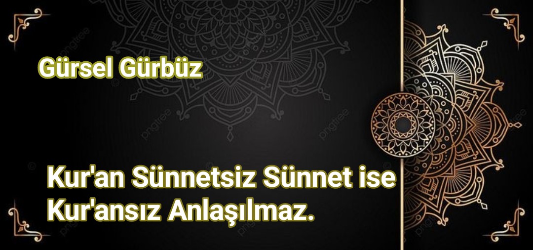 Kur’an Sünnetsiz Sünnet ise Kur'ansız Anlaşılmaz.