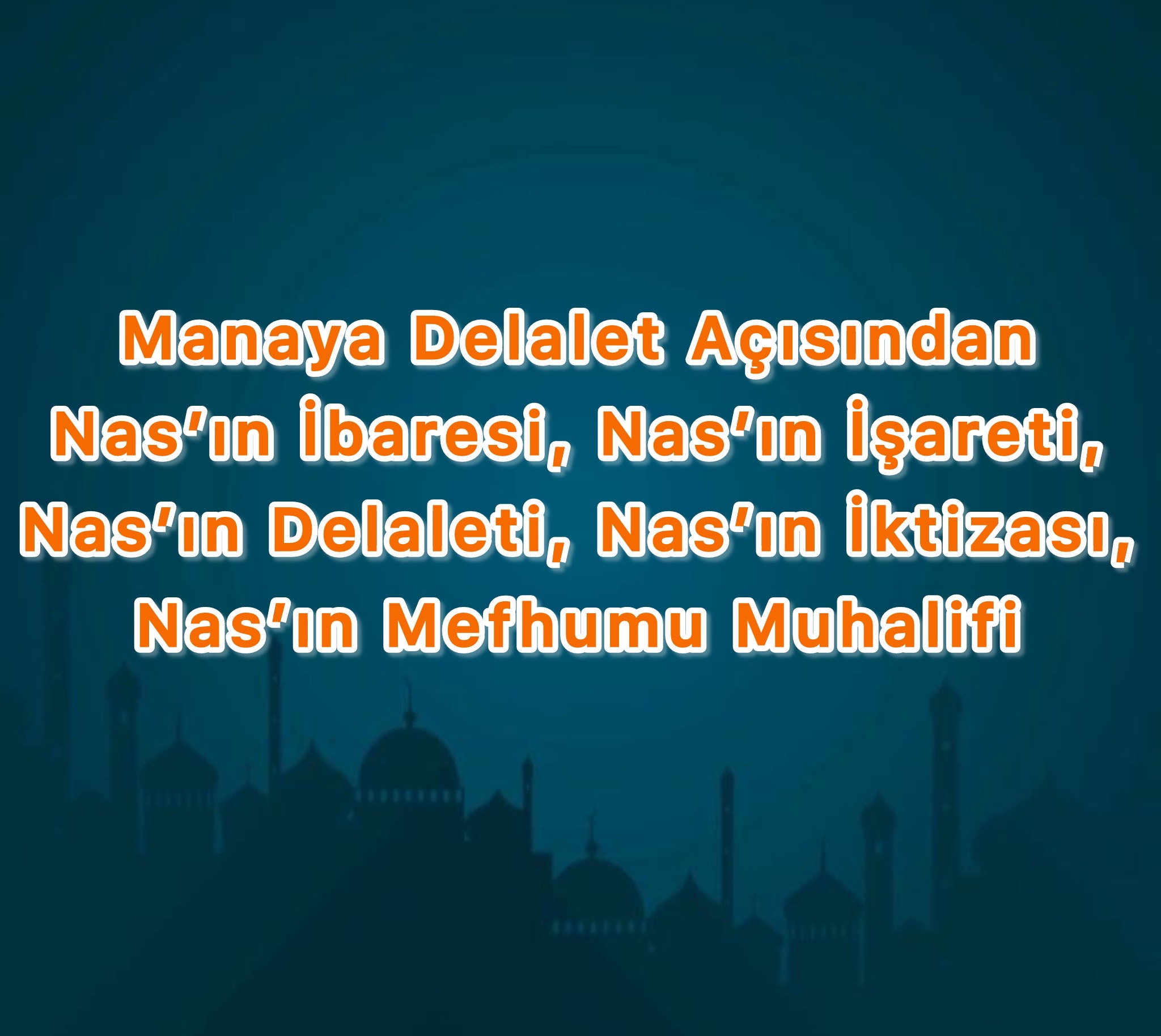 Manaya Delalet Açısından Nas’ın İbaresi, Nas’ın İşareti, Nas’ın Delaleti, Nas’ın İktizası, Nas’ın Mefhumu Muhalifi 