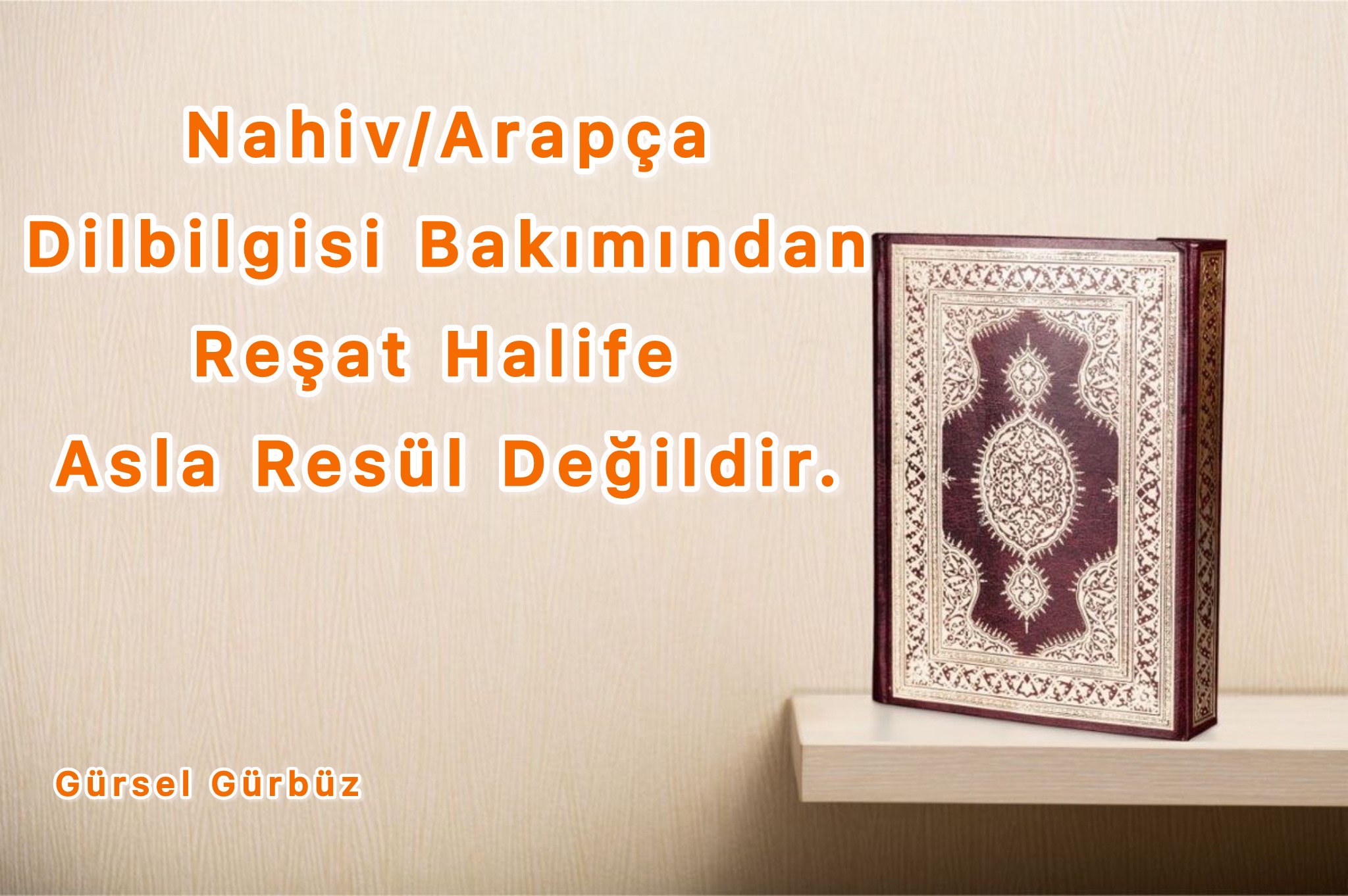 Nahiv/Arapça Dilbilgisi Bakımından Reşat Halife Asla Resül Değildir.