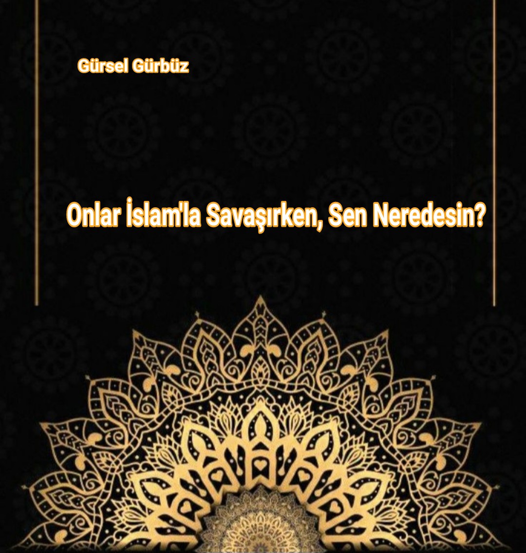 Onlar İslam'la Savaşırken, Sen Neredesin?