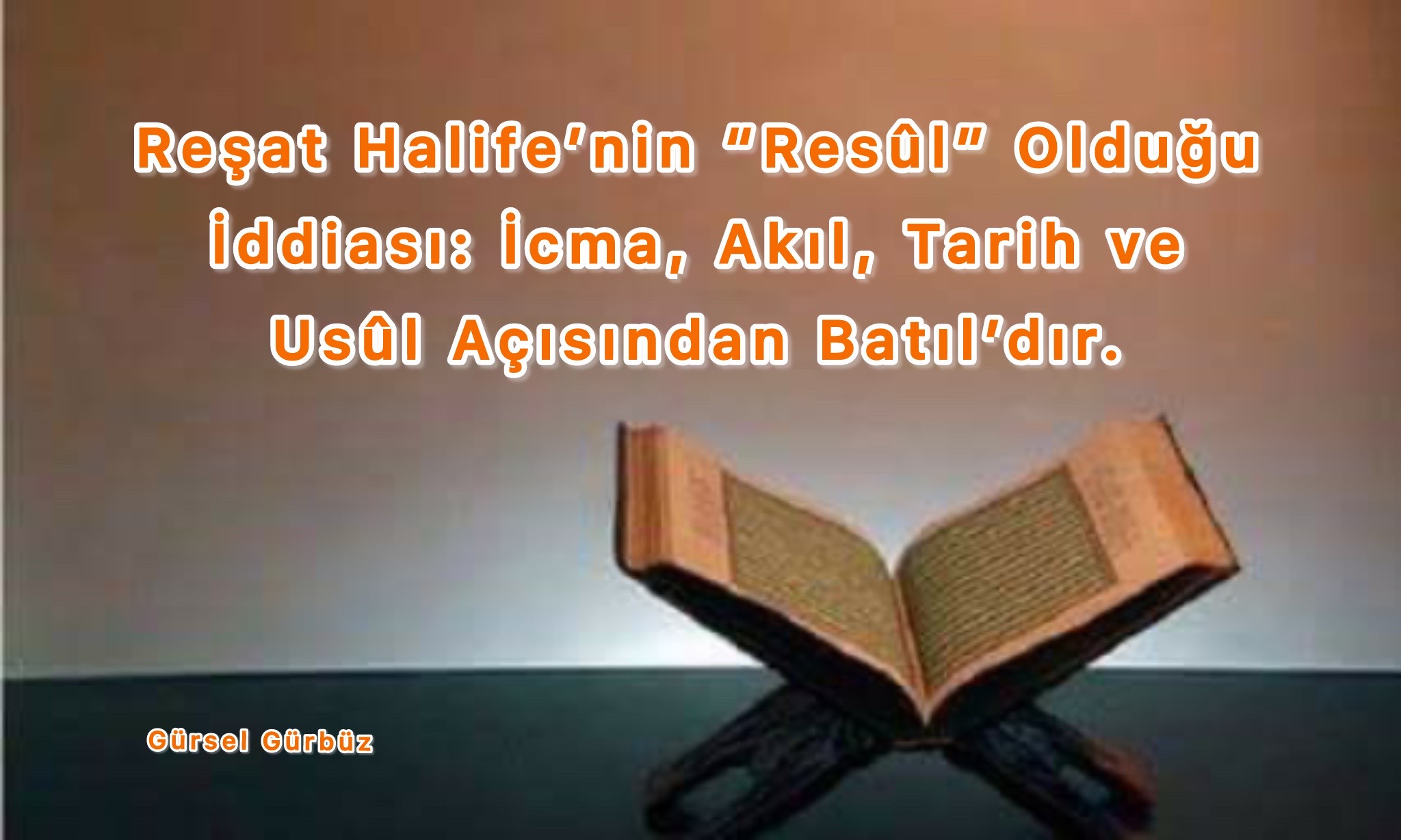 Reşat Halife’nin “Resûl” Olduğu İddiası: İcma, Akıl, Tarih ve Usûl Açısından Batıl’dır.