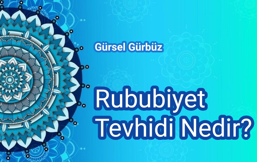 Rububiyet Tevhidi (تَوْحِيدُ الرُّبُوبِيَّةِ) Nedir?