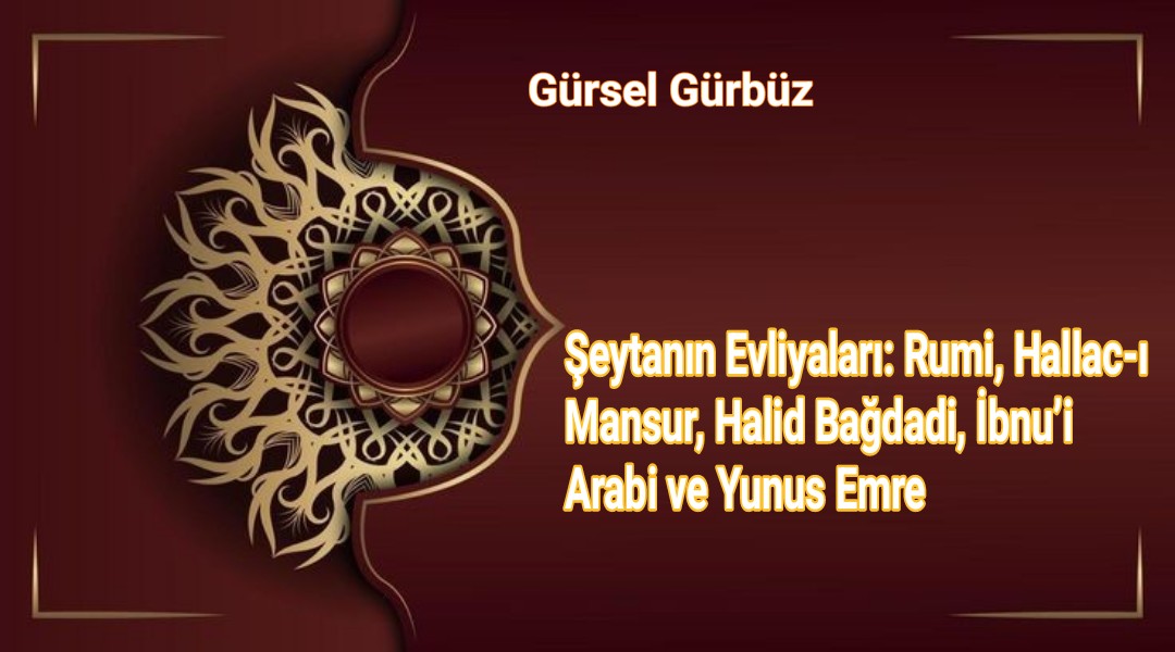 Şeytanın Evliyaları: Rumi, Hallac-ı Mansur, Halid Bağdadi, İbnu’i Arabi ve Yunus Emre 