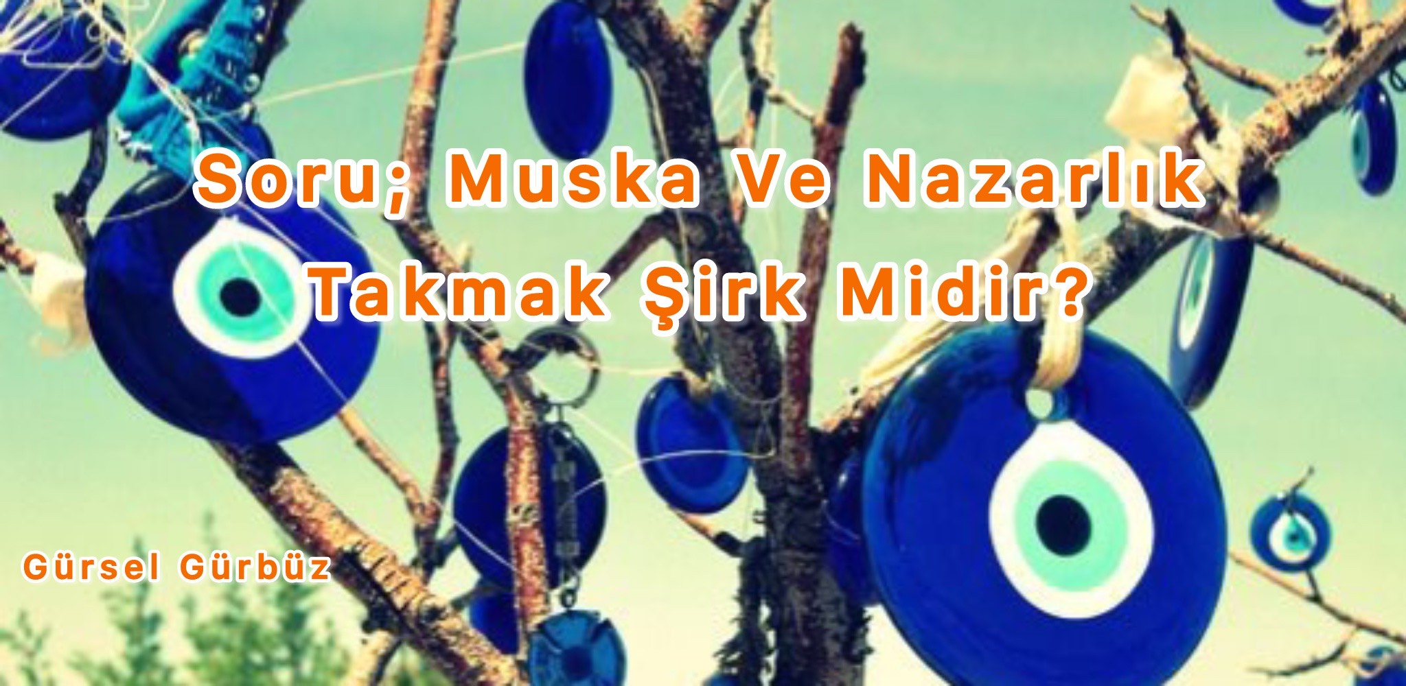 Soru: Muska Ve Nazarlık Takmak İslam’a Göre Şirk Midir?