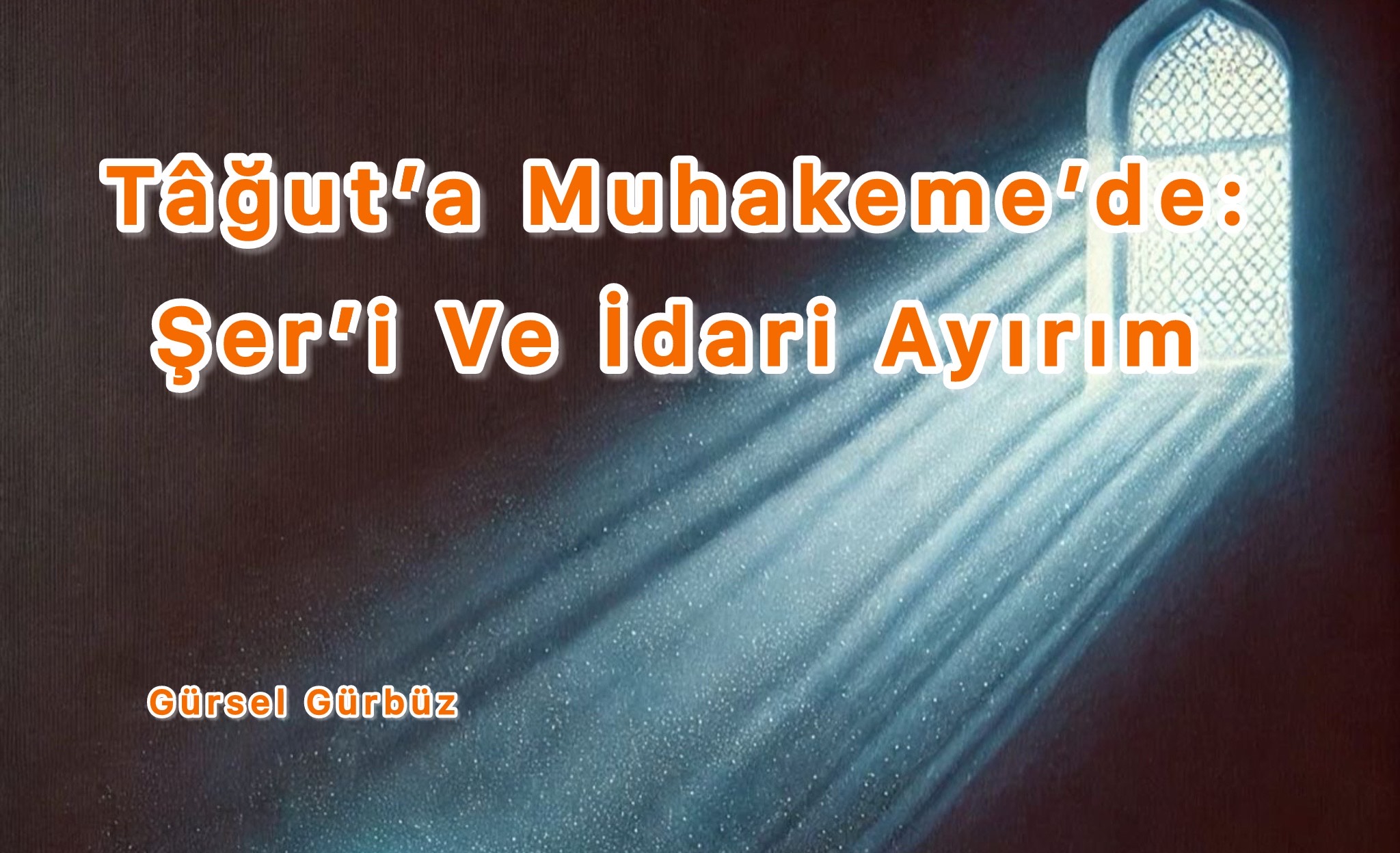 Tağut’a Muhakemede: Şer’i Ve İdâri Ayırım