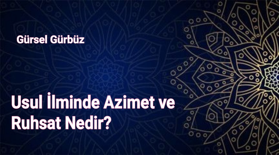 Usul İlminde Azimet ve Ruhsat Nedir?